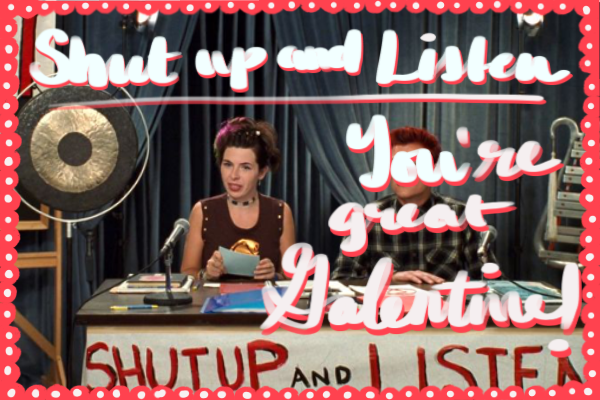 Shut up and listen: you're great, Galentine!
