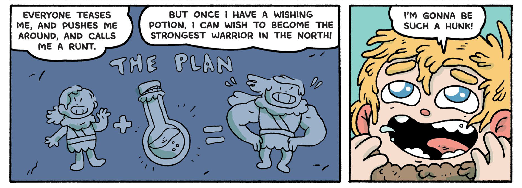 In the first panel, "The Plan" sketched out, showing Wallace plus a potion equals a buff Wallace. Wallace says "Everyone teases me, and pushes me around, and calls me a runt. But once I have a wishing potion, I can wish to become the strongest warrior in the north!". In the second panel, she ecstatically yells "I'm gonna be such a hunk!"