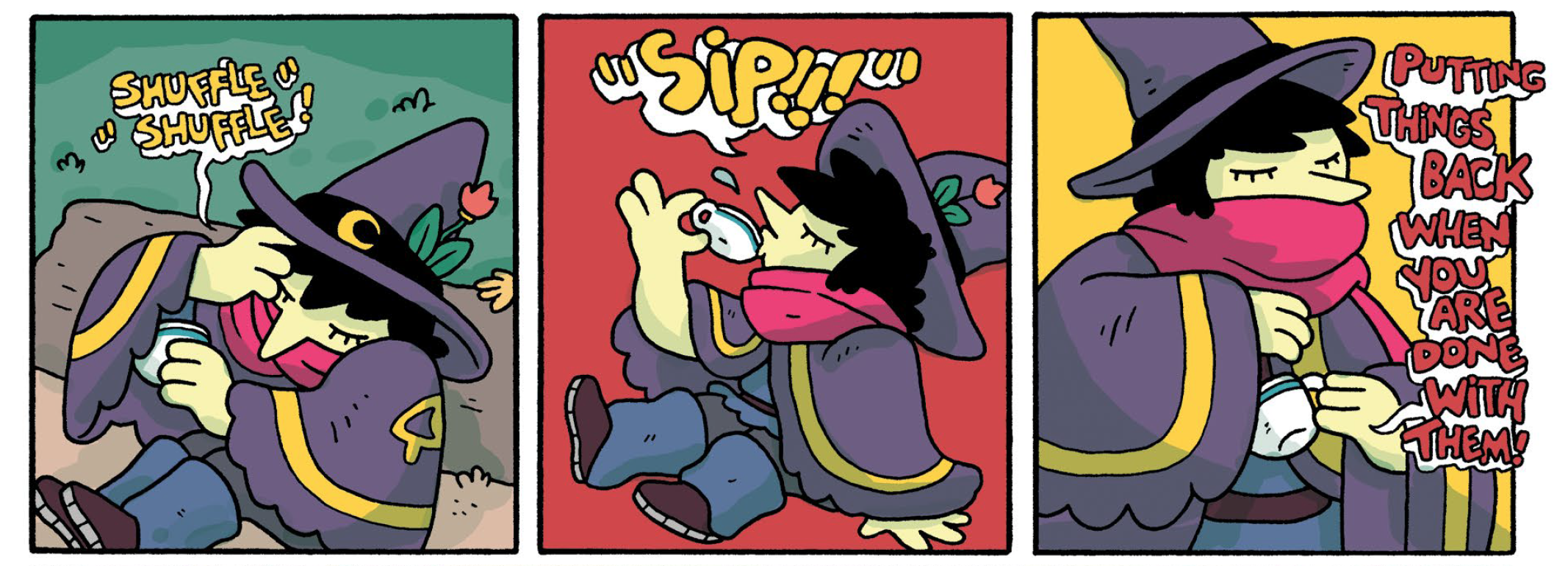 Three panels featuring the Wizerd pulling a cup of tea out of their rob ("shuffle shuffle"), taking a drink ("sip!!!"), and tucking it away ("putting things back when you are done with them!").