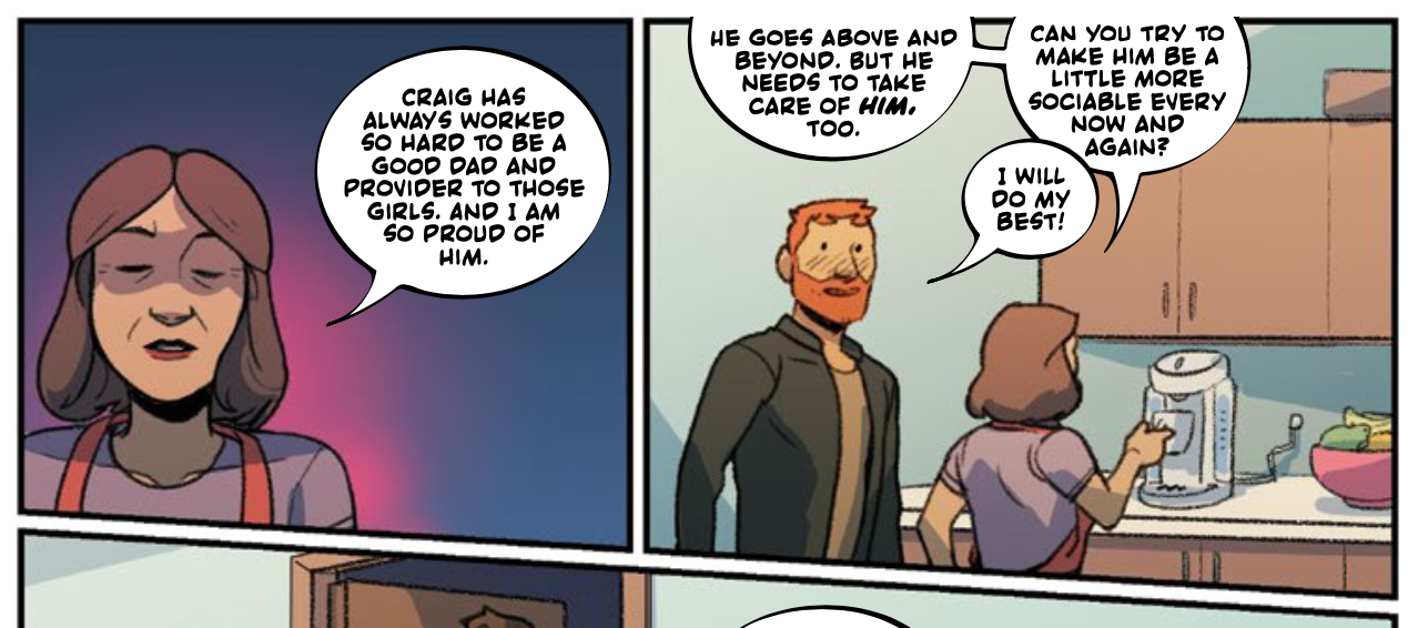Craig's mom: "Craig has always worked so hard to be a good dad and provider to those girls. And I am so proud of him. He goes above and beyond. But he needs to take care of HIM, too. Can you try to make him be a little more sociable every now and again?"
Dadsona, blushing a little: "I will do my best!"