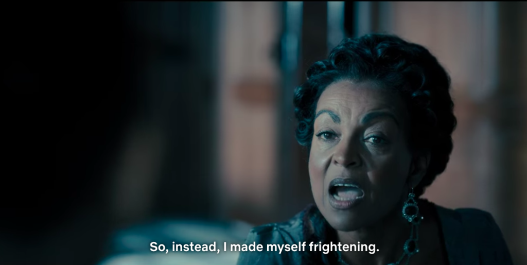 Lady Danbury: "So, instead, I made myself frightening."