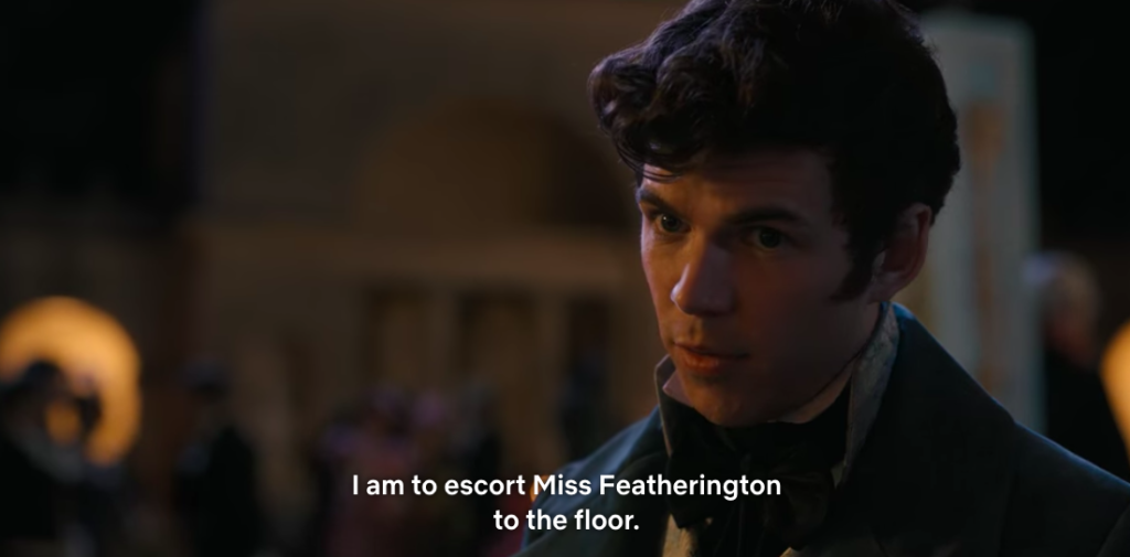 Colin: "I am to escort Miss Featherington to the floor."