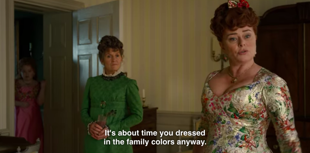 Mrs. Featherington: "It's about time you dressed in the family colors anyway."