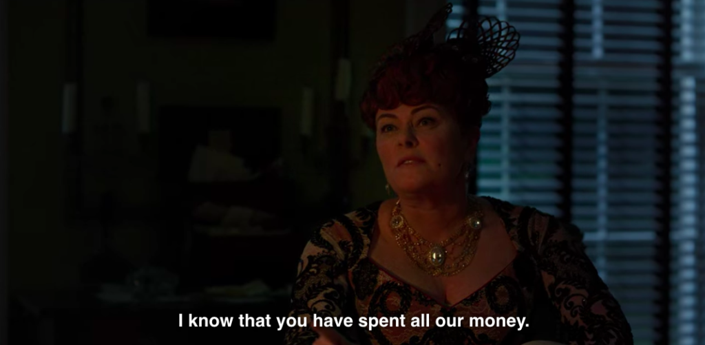 Mrs. Featherington: "I know that you have spent all our money."