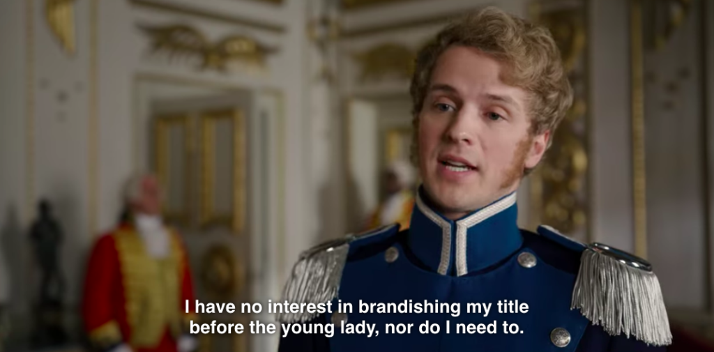 The prince: "I have no interest in brandishing my title before the young lady, nor do I need to."