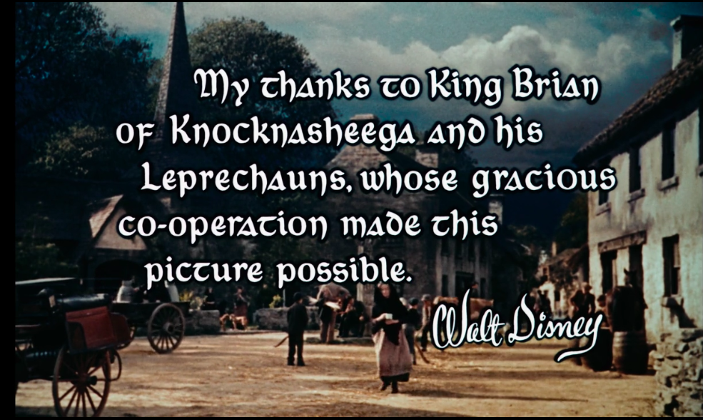 "My thanks to King Brian of Knocknasheega and his Leprechauns, whose gracious co-operation made this picture possible. -Walt Disney"