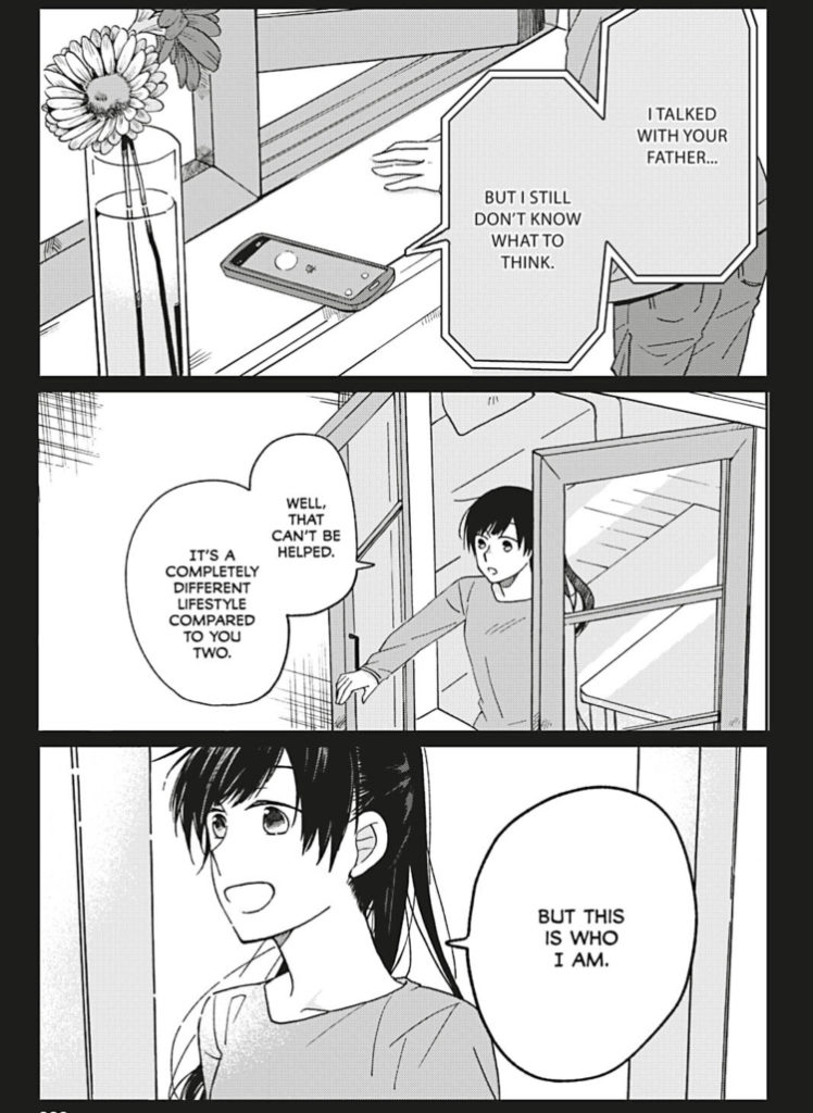 Shimizu's mom: "I talked with your father... but I still don't know what to think."
Shimizu: "Well, that can't be helped. It's a completely different lifestyle compared to you two. But this is who I am."