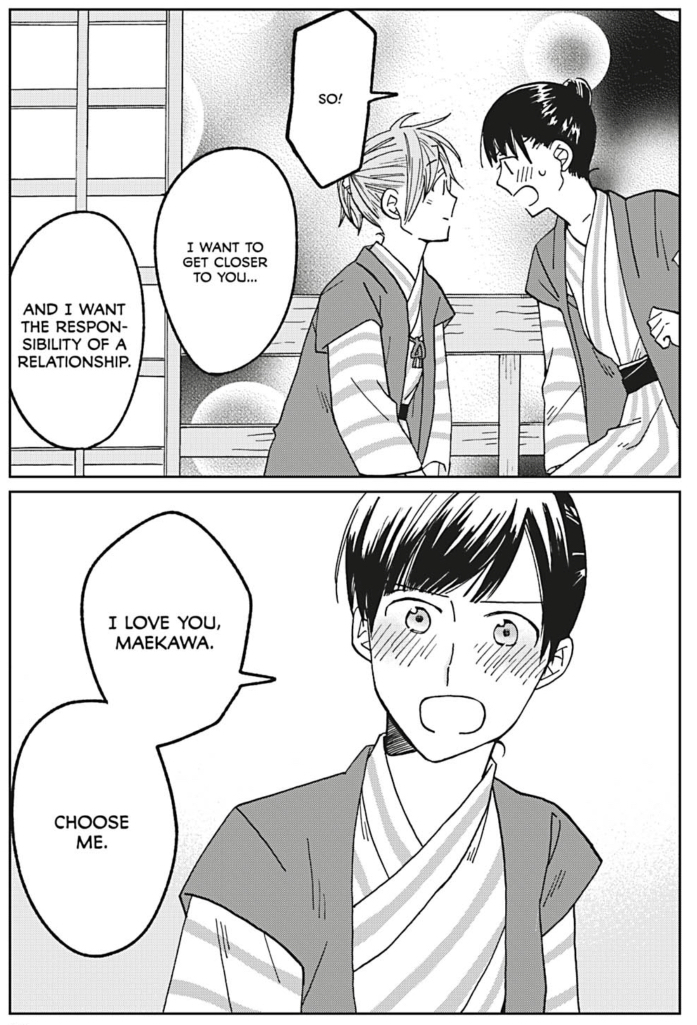 Shimizu to Maekawa: "So! I want to get closer to you... and I want the responsibility of a relationship. I love you, Maekawa. Choose me."