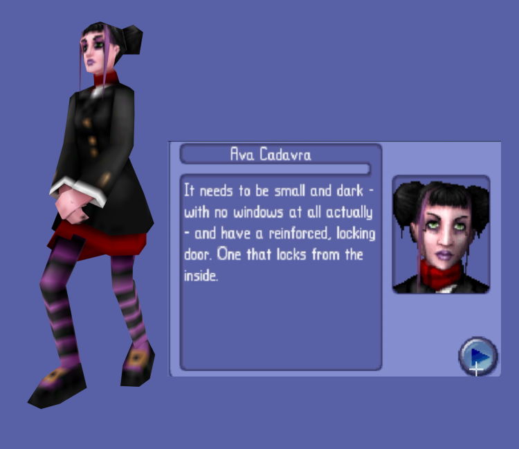Screenshot from Sims 2DS with Ava Cadavra and a quote reading "It needs to be small and dark - with no windows at all actually - and have a reinforced, locking door. One that locks from the inside."