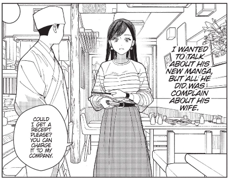 Wako, internally: "I wanted to talk about his new manga, but all he did was complain about his wife."
Wako, to the restaurant worker: "Could I get a receipt please? You can charge it to my company."
