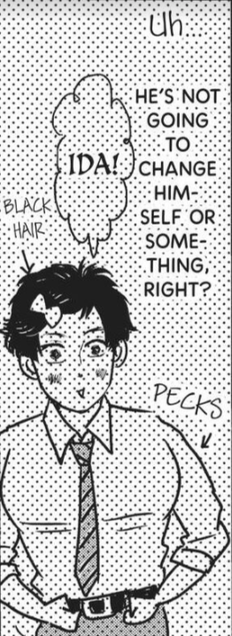 Ida imagining Aoki trying to change himself based on the things that Ida told him he likes in girls. "He's not going to change himself or something, right?"
Aoki has black hair, a bow, and has PECKS.
