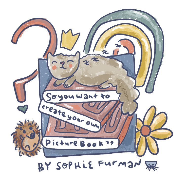 so you want to create your own picture book? by sophie furman