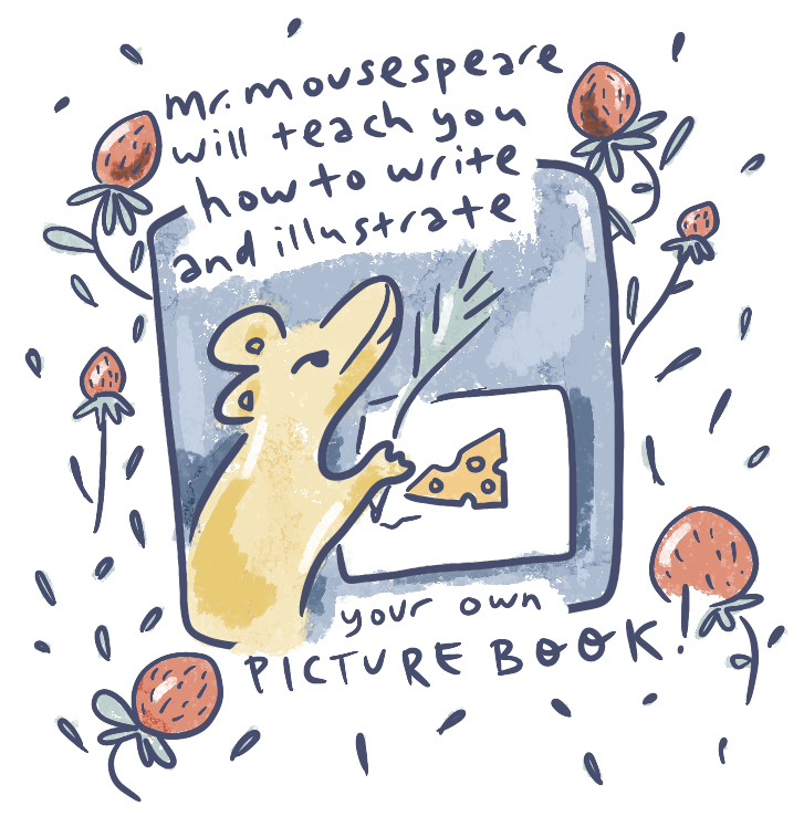 mr. mousespeare will teach you how to write and illustrate your own picture book