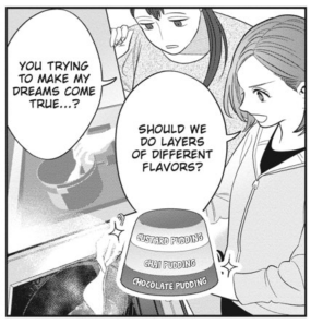 Nomoto and Kasuga plan their bucket pudding.
Nomoto: "Should we do layers of different flavors?"
Kasuga: "You trying to make my dreams come true...?"
